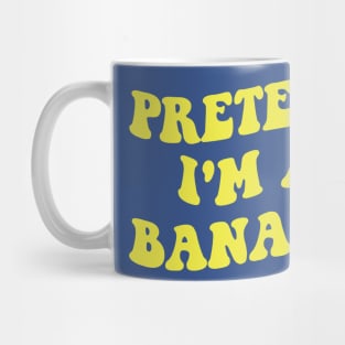 pretend i'm a banana 1 Mug